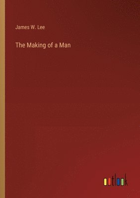 James W Lee, James W. Lee - Making of a Man, Häftad