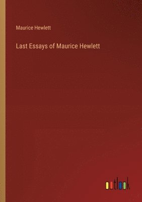 bokomslag Last Essays of Maurice Hewlett