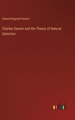Edward Bagnall Poulton - Charles Darwin and the Theory of Natural Selection, Inbunden