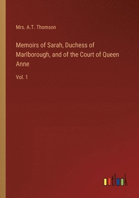 bokomslag Memoirs of Sarah, Duchess of Marlborough, and of the Court of Queen Anne