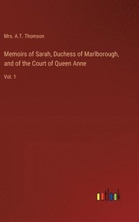 bokomslag Memoirs of Sarah, Duchess of Marlborough, and of the Court of Queen Anne