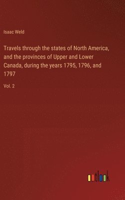 Isaac Weld - Travels through the states of North America, and the provinces of Upper and Lower Canada, during the years 1795, 1796, and 1797, Inbunden