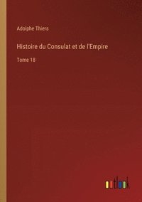 bokomslag Histoire du Consulat et de l'Empire