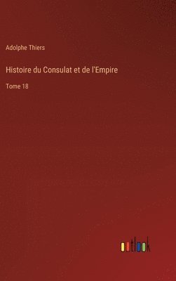 Histoire du Consulat et de l'Empire 1