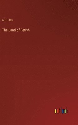 bokomslag The Land of Fetish