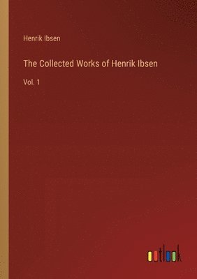 The Collected Works of Henrik Ibsen 1