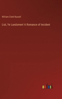bokomslag List, Ye Landsmen! A Romance of Incident