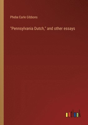 bokomslag &quot;Pennsylvania Dutch,&quot; and other essays