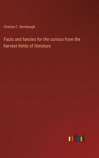 bokomslag Facts and fancies for the curious from the harvest-fields of literature