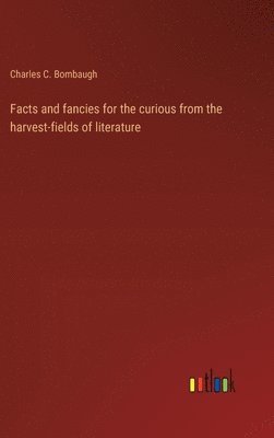 Facts and fancies for the curious from the harvest-fields of literature 1