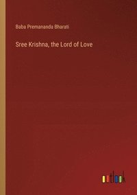 bokomslag Sree Krishna, the Lord of Love