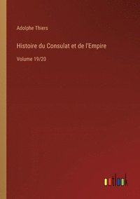 bokomslag Histoire du Consulat et de l'Empire: Volume 19/20