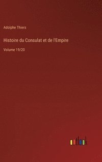 bokomslag Histoire du Consulat et de l'Empire: Volume 19/20