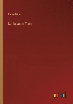 Pierre Mille - Sur la vaste Terre, Häftad