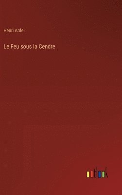 bokomslag Le Feu sous la Cendre