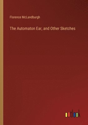 The Automaton Ear, and Other Sketches 1