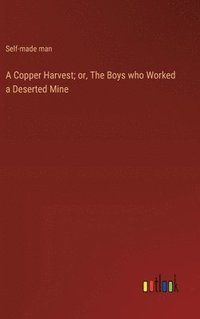 bokomslag A Copper Harvest; or, The Boys who Worked a Deserted Mine