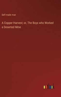 bokomslag Copper Harvest; or, The Boys who Worked a Deserted Mine