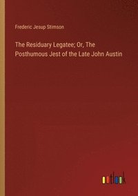 bokomslag The Residuary Legatee; Or, The Posthumous Jest of the Late John Austin
