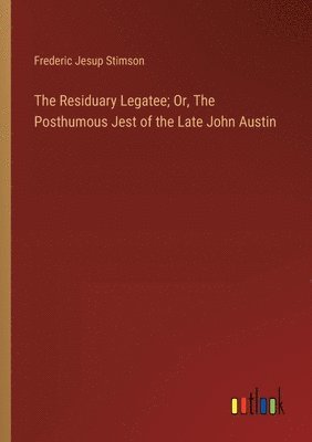 bokomslag The Residuary Legatee; Or, The Posthumous Jest of the Late John Austin