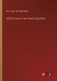 bokomslag All for Love; or, Her Heart's Sacrifice