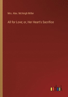 bokomslag All for Love; or, Her Heart's Sacrifice