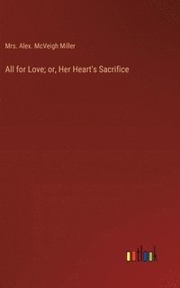 bokomslag All for Love; or, Her Heart's Sacrifice