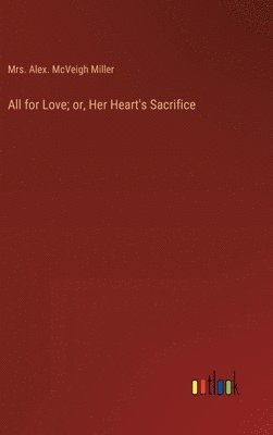 All for Love; or, Her Heart's Sacrifice 1