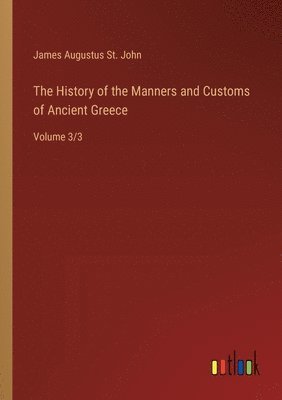 bokomslag The History of the Manners and Customs of Ancient Greece