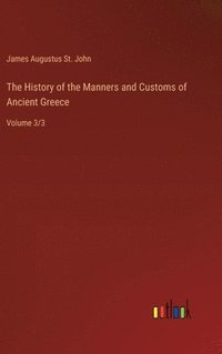 bokomslag The History of the Manners and Customs of Ancient Greece