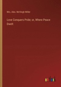 bokomslag Love Conquers Pride; or, Where Peace Dwelt