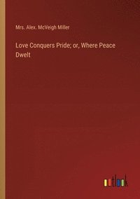 bokomslag Love Conquers Pride; or, Where Peace Dwelt