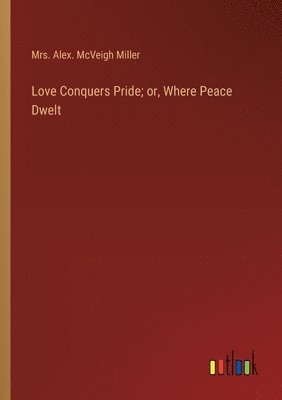 bokomslag Love Conquers Pride; or, Where Peace Dwelt