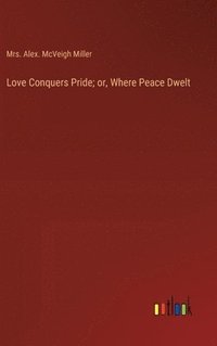 bokomslag Love Conquers Pride; or, Where Peace Dwelt