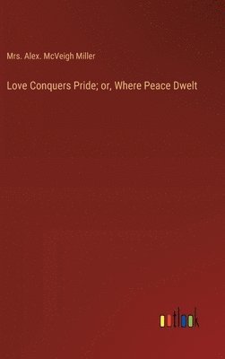 bokomslag Love Conquers Pride; or, Where Peace Dwelt