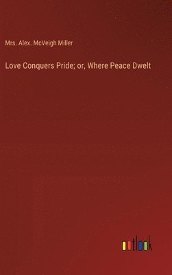 Love Conquers Pride; or, Where Peace Dwelt
