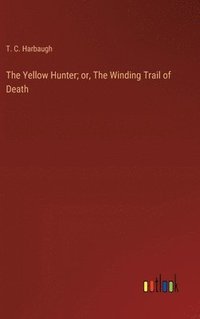 bokomslag The Yellow Hunter; or, The Winding Trail of Death