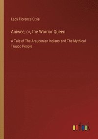 bokomslag Aniwee; or, the Warrior Queen