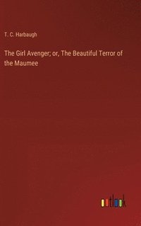 bokomslag The Girl Avenger; or, The Beautiful Terror of the Maumee