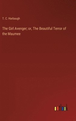 bokomslag The Girl Avenger; or, The Beautiful Terror of the Maumee