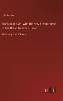 Frank Reade, Jr., With His New Steam Horse in The Great American Desert 1