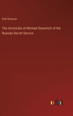 chronicles of Michael Danevitch of the Russian Secret Service