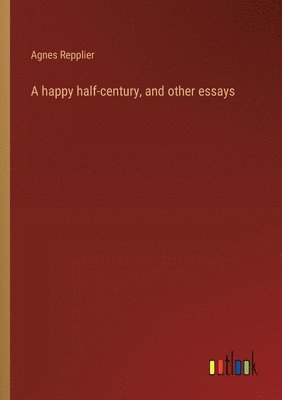 happy half-century, and other essays
