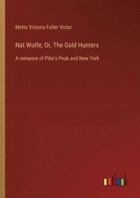 bokomslag Nat Wolfe; Or, The Gold Hunters