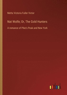 bokomslag Nat Wolfe; Or, The Gold Hunters