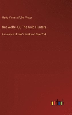 bokomslag Nat Wolfe; Or, The Gold Hunters