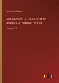 bokomslag Don Sebastian; Or, The house of the Braganza