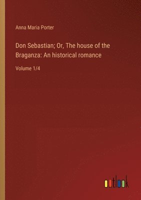Don Sebastian; Or, The house of the Braganza