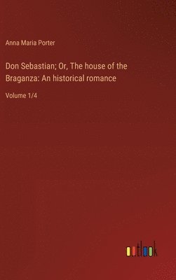 Don Sebastian; Or, The house of the Braganza 1
