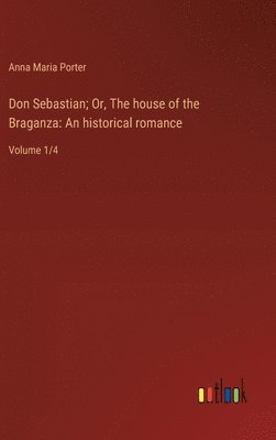 Don Sebastian; Or, The house of the Braganza